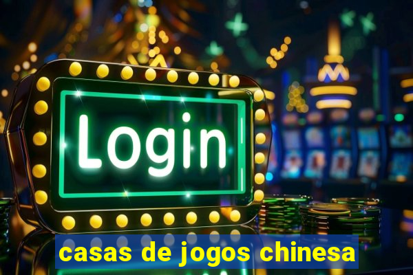 casas de jogos chinesa