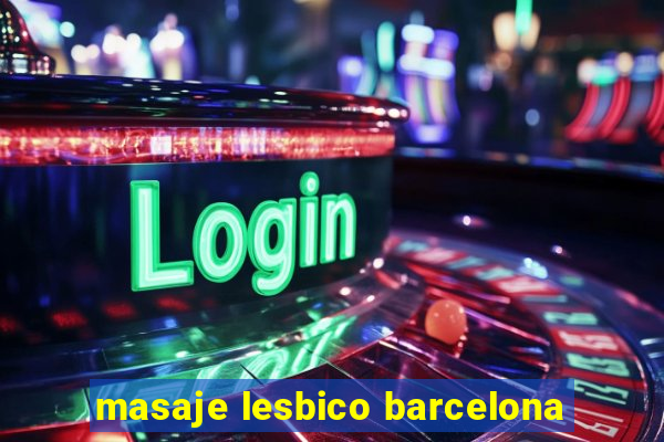 masaje lesbico barcelona