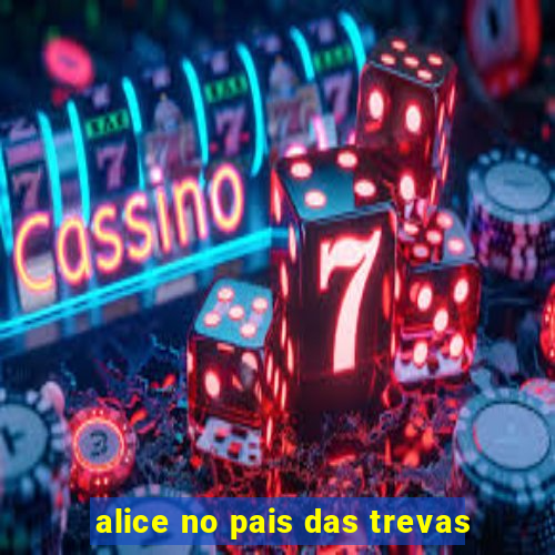 alice no pais das trevas