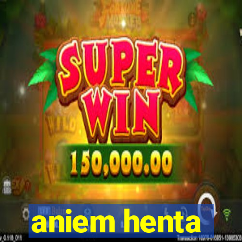 aniem henta