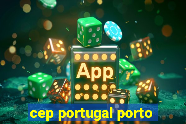 cep portugal porto