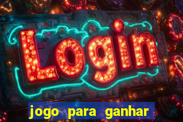 jogo para ganhar dinheiro gratis