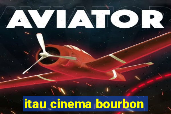 itau cinema bourbon