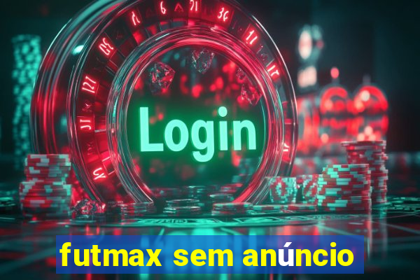 futmax sem anúncio