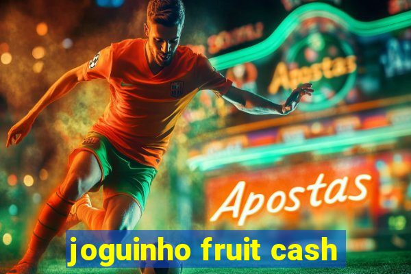 joguinho fruit cash