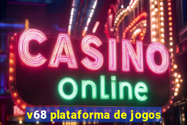 v68 plataforma de jogos