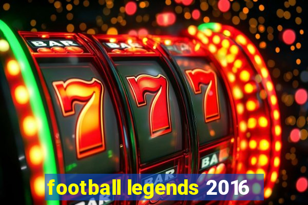 football legends 2016