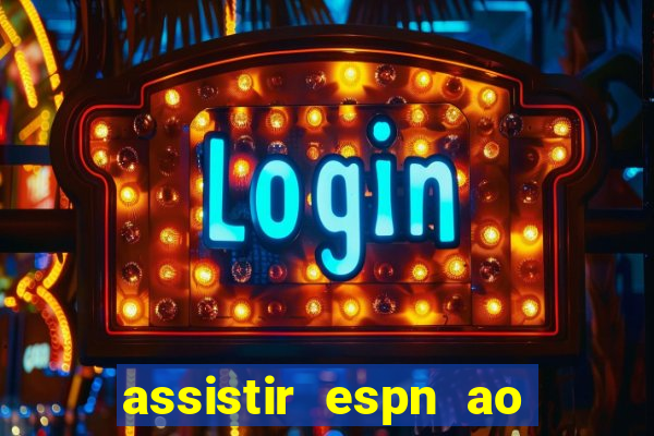 assistir espn ao vivo multicanais