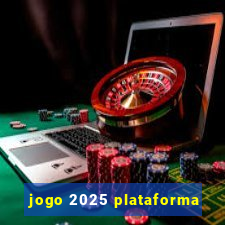 jogo 2025 plataforma