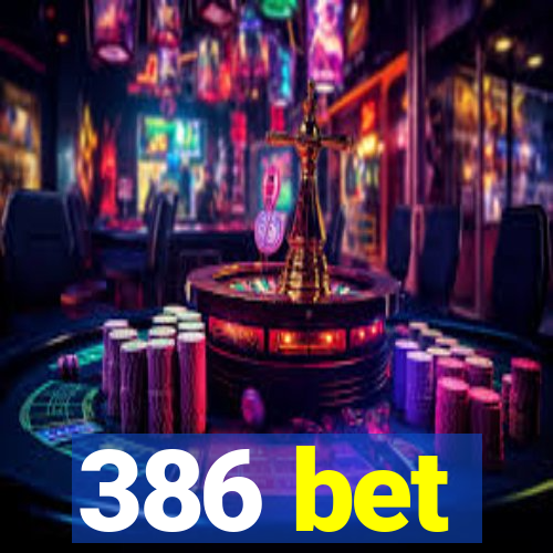 386 bet