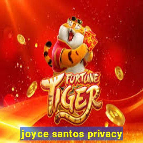 joyce santos privacy