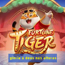 gloria a deus nas alturas