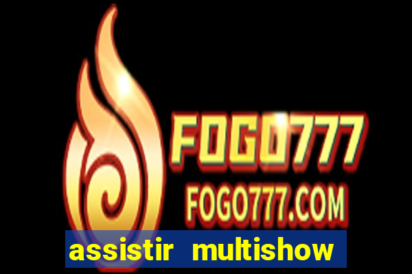 assistir multishow online gratis