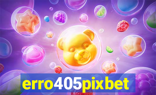 erro405pixbet