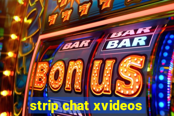 strip chat xvideos