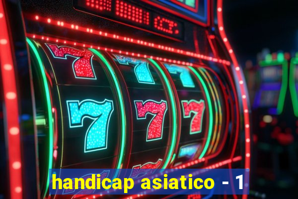 handicap asiatico - 1