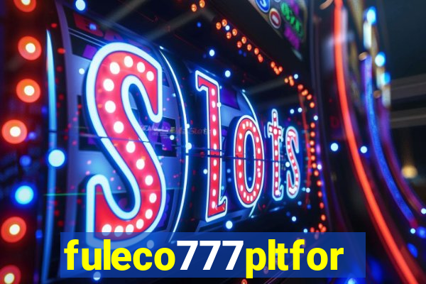 fuleco777pltfor