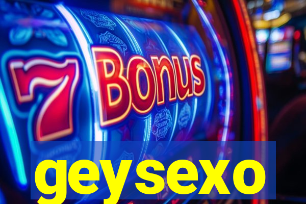 geysexo