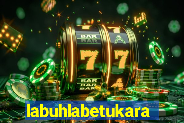 labuhlabetukara