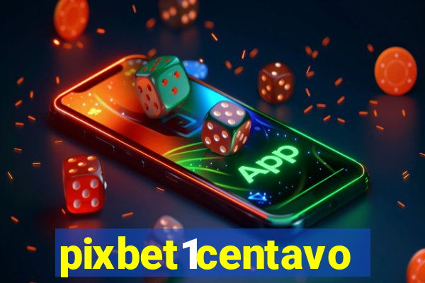 pixbet1centavo