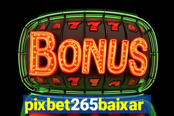 pixbet265baixar