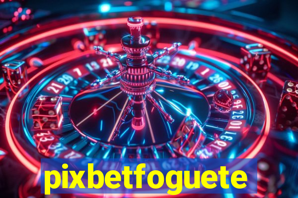 pixbetfoguete