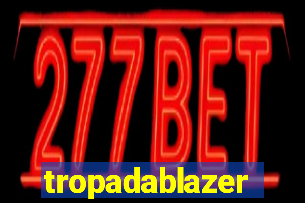 tropadablazer