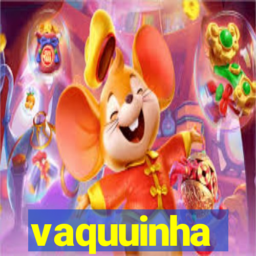 vaquuinha