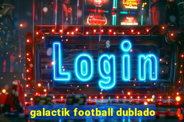 galactik football dublado