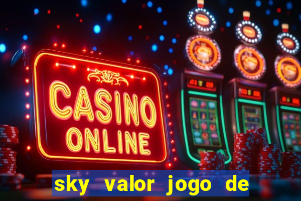 sky valor jogo de ganhar dinheiro