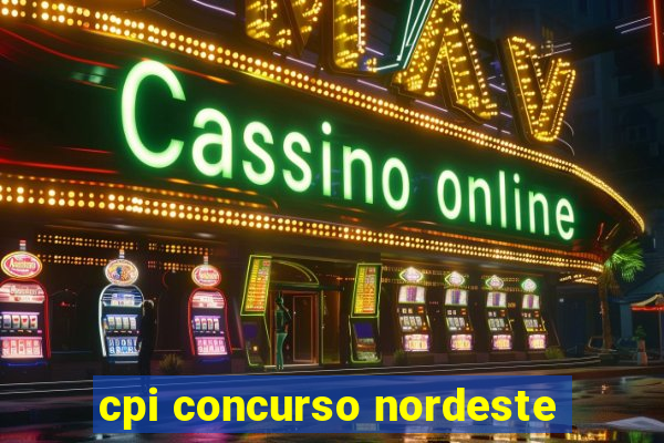 cpi concurso nordeste