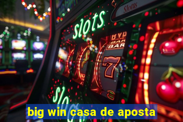 big win casa de aposta