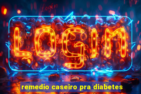 remedio caseiro pra diabetes