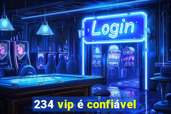 234 vip é confiável