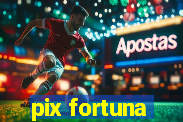 pix fortuna