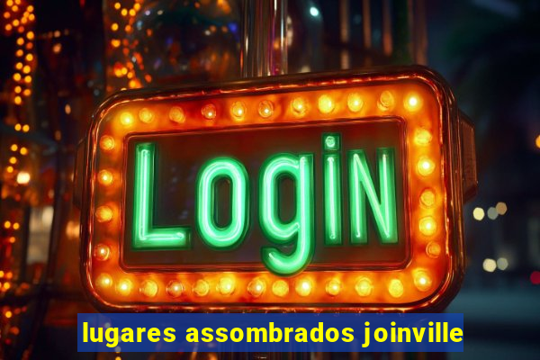 lugares assombrados joinville