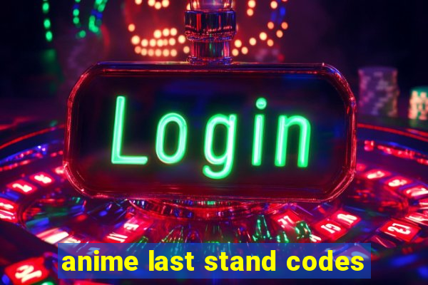 anime last stand codes