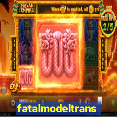 fatalmodeltrans