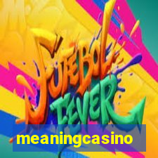 meaningcasino