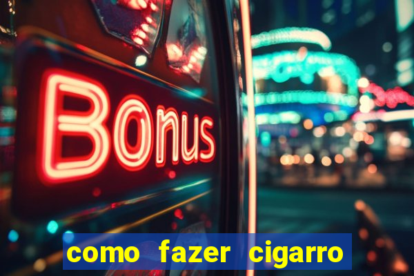 como fazer cigarro caseiro de papel