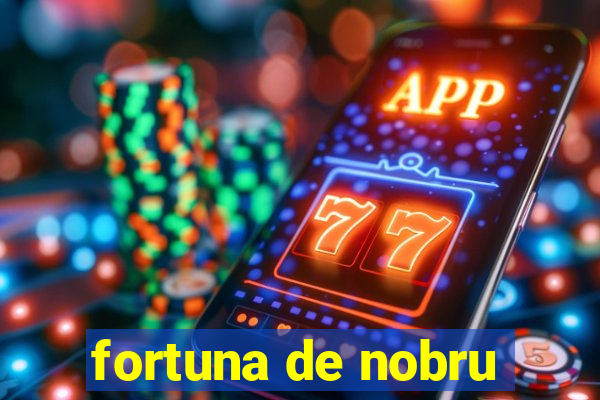 fortuna de nobru