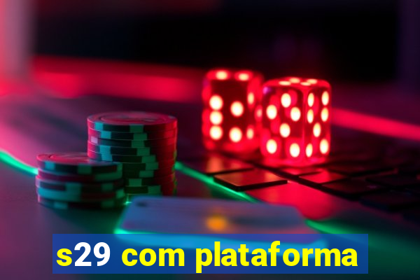 s29 com plataforma