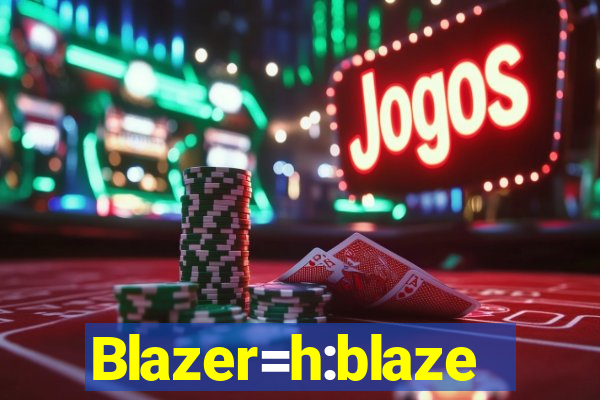 Blazer=h:blaze