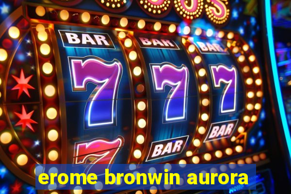 erome bronwin aurora