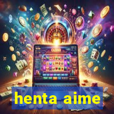 henta aime