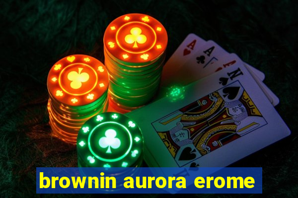 brownin aurora erome