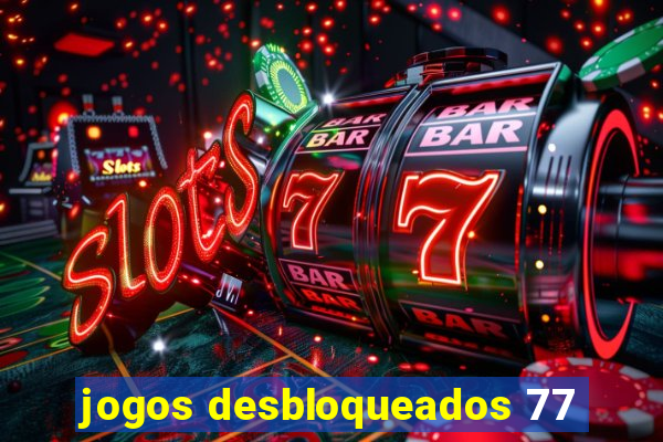 jogos desbloqueados 77