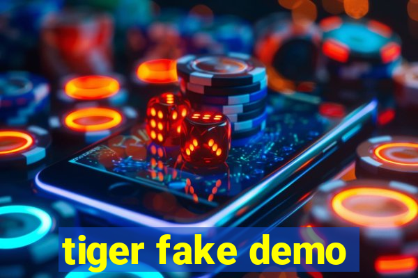 tiger fake demo