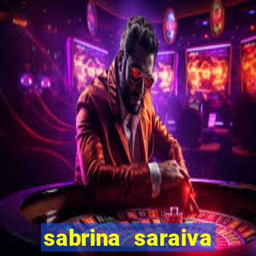 sabrina saraiva buceta flix