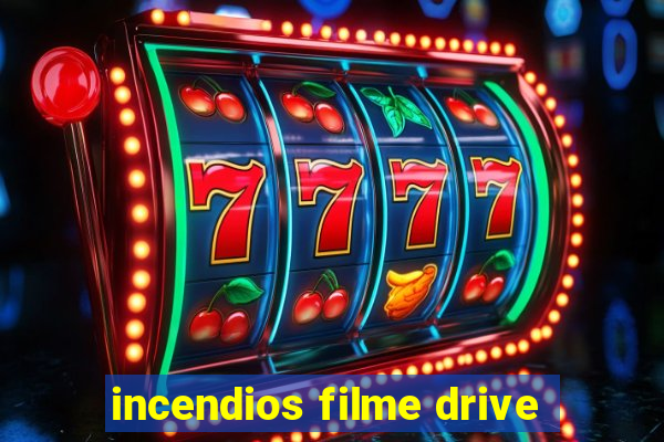 incendios filme drive